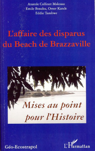 L'affaire des disparus du Beach de Brazzaville. Mise au point pour l'Histoire - Bosuku Emile ; Collinet Makosso Anatole ; Kande Om