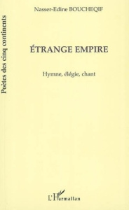 ÉTRANGE EMPIRE. Hymne, élégie, chant - Boucheqif Nasser-Edine
