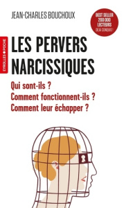 Les pervers narcissiques. Qui sont-ils ? Comment fonctionnent-ils ? Comment leur échapper ? - Bouchoux Jean-Charles