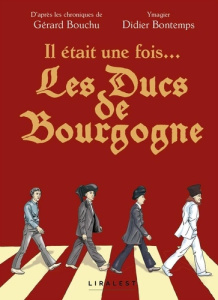 Il était une fois...Les Ducs de Bourgogne - Bouchu Gérard ; Bontemps Didier