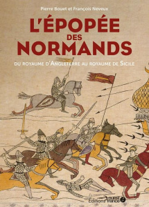 L'épopée des Normands. Du royaume d'Angleterre au royaume de Sicile - Bouet Pierre ; Neveux François ; Clavel Christophe
