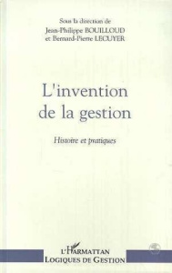 L'invention de la gestion. Histoire et pratiques, [actes du colloque, Paris, École supérieure de com - Bouilloud Jean-Philippe