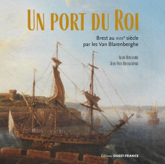 Un port du Roi. Brest au XVIIIe siècle par les Van Blarenberghe - Boulaire Alain ; Besselièvre Jean-Yves ; Cuillandr