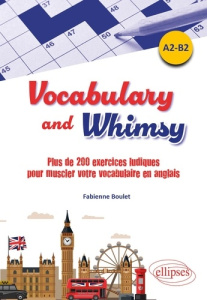 Vocabulary and Whimsy. Plus de 200 exercices ludiques pour muscler votre vocabulaire en anglais. A2 - Boulet Fabienne