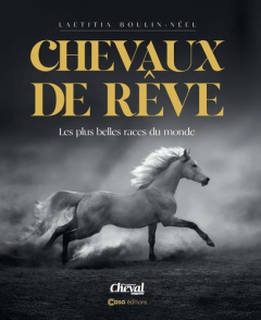 Chevaux de rêves. Les plus belles races du monde - Boulin-Néel Laetitia