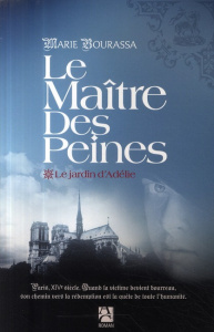 Le maître des peines Tome 1 : Le jardin d'Adélie - Bourassa Marie