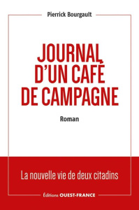 Journal d'un café de campagne. La nouvelle vie de deux citadins - Bourgault Pierrick