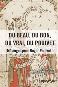 Du beau, du bon, du vrai, du Pouivet. Mélanges pour Roger Pouivet - Bouriau Christophe ; Feneuil Anthony ; Clavier Pau