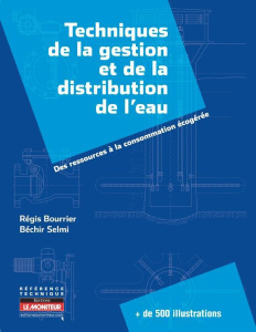 Techniques de la gestion et de la distribution de l'eau. Des ressources à la consommation écogérée - Bourrier Régis ; Selmi Béchir