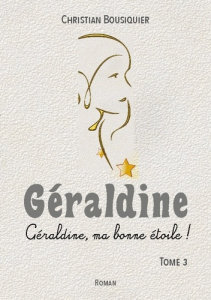 Géraldine. Géraldine, ma bonne étoile ! - Bousiquier Christian