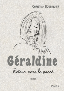 Geraldine. Retour vers le passe - Bousiquier Christian