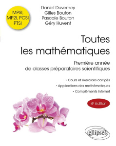 Toutes les mathématiques MPSI, MP2I, PCSI, PTSI, TSI. Première année de classes préparatoires scient - Duverney Daniel ; Bouton Gilles ; Bouton Pascale ;