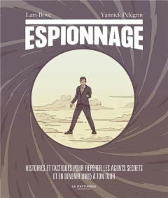 Espionnage. Histoires et tactiques pour repérer les agents secrets et en devenir un(e) à ton tour - Bove Lars ; Pelegrin Yannick ; Michel Noëlle