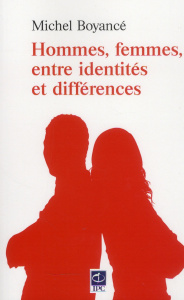 Hommes, femmes, entre identités et différences - Boyancé Michel