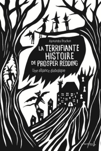 La terrifiante histoire de Prosper Redding Tome 1 : Une alliance diabolique - Bracken Alexandra ; Magné Cécile