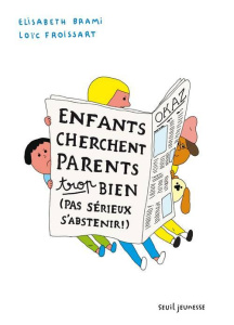 Enfants cherchent parents trop bien (pas sérieux s'abstenir) - Brami Elisabeth ; Froissart Loïc