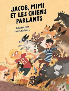 Jacob, Mimi et les chiens parlants - Braslina Elina ; Muizniece Sanita ; Auzanneau Nico