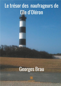 Le trésor des naufrageurs de l'île d'Oléron - Brau Georges