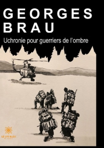 Uchronie pour guerriers de l'ombre - Brau Georges