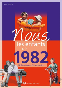Nous, les enfants de 1982. De la naissance à l'âge adulte, 13e édition - Brault Adeline