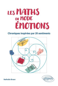 Les maths en mode émotions. Chroniques inspirées par 20 sentiments - Braun Nathalie