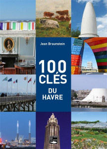 100 clés du Havre - Braunstein Jean