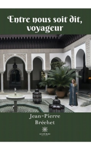 Entre nous soit dit, voyageur - Bréchet Jean-Pierre