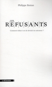 Les refusants. Comment refuse-t-on d'être un exécuteur ? - Breton Philippe
