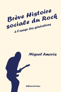 Brève histoire sociale du rock à l'usage des générations - Amorós Miguel ; Le Borgne Marie-Christine ; Gomez