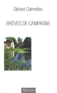 Brèves de campagne - Calmettes Gérard