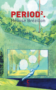 Period². - Brézillon Héloïse ; Hadjimarkos Clarke Phoebe