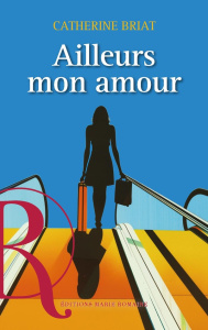 Ailleurs mon amour - Briat Catherine