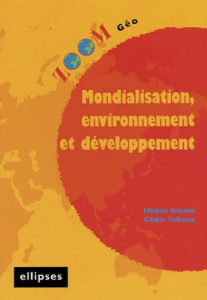 Mondialisation, environnement et développement - Briones Hélène ; Tellenne Cédric