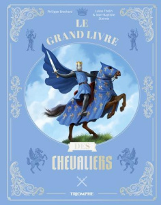 Le grand livre des chevaliers - Brochard Philippe ; Thelin Lukas ; Stienne Jean-Ba
