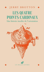 Les quatre points cardinaux. Une histoire insolite de l'orientation - Brotton Jerry