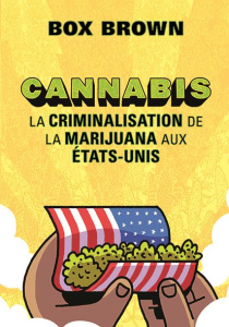 Cannabis. La criminalisation de la marijuana aux Etats-Unis - Brown Box ; Saint-Martin Lori ; Gagné Paul