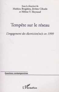 Tempête sur le réseau. L'engagement des électricien(ne)s en 1999 - Brugidou Mathieu ; Cihuelo Jérôme ; Meynaud Hélène