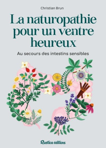 La naturopathie pour un ventre heureux. Au secours des intestins sensibles - Brun Christian