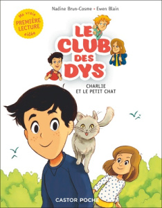 Le club des DYS Tome 5 : Charlie et le petit chat [ADAPTE AUX DYS - Brun-Cosme Nadine ; Blain Ewen ; Loton-Bidal Marie