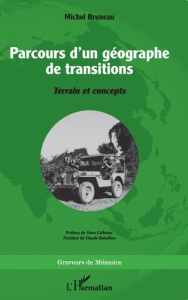 Parcours d’un géographe de transitions. Terrain et concepts - Bruneau Michel ; Calbérac Yann ; Bataillon Claude