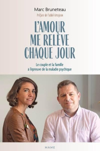 L'amour me relève chaque jour. Le couple et la famille à l'épreuve de la maladie psychique - Bruneteau Marc ; Grosjean Pierre-Hervé