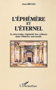 L'éphémère et l'éternel. La souveraine régularité des rythmes dans l'Histoire universelle - Bruyas Jean
