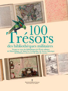 100 Trésors des bibliothèques militaires. Voyage au coeur des bibliothèques de l'Ecole militaire, de - Buanic-Geyer Myriam ; Cloquier Christophe ; Dubos