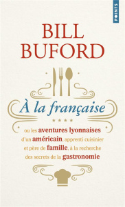 A la française ou les aventures lyonnaises d'un Américain, apprenti cuisinier et père de famille, à - Buford Bill ; Deparis Olivier