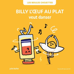 Billy l'oeuf au plat veut danser - Bullier Julie