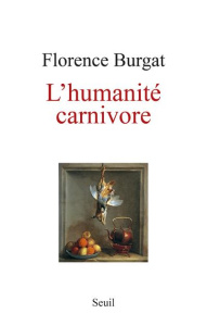 L'humanité carnivore - Burgat Florence