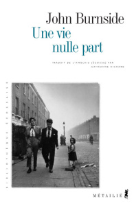 UNE VIE NULLE PART - Burnside John ; Richard Catherine