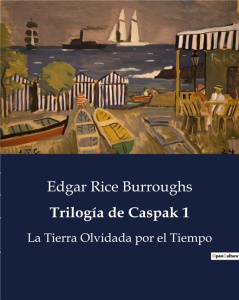 TRILOGIA DE CASPAK 1 - LA TIERRA OLVIDADA POR EL TIEMPO - BURROUGHS EDGAR RICE
