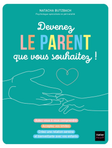 Devenez le parent que vous souhaitez ! - Butzbach Natacha