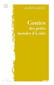 Contes des petits mondes d'à coté - Cadéo Alain